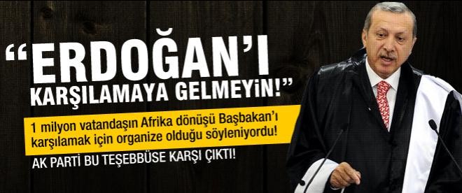 Çelik: "Erdoğan'ı karşılamaya gelmeyin!"