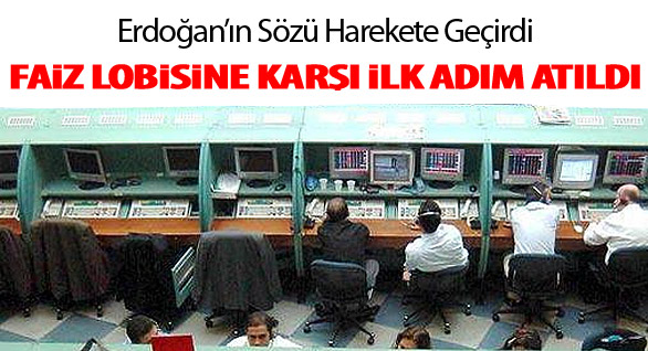 'Faiz Lobisi'ne Karşı İlk Adım Atıldı!