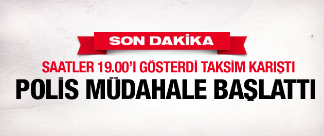 Taksim'de polis müdahalesi başladı