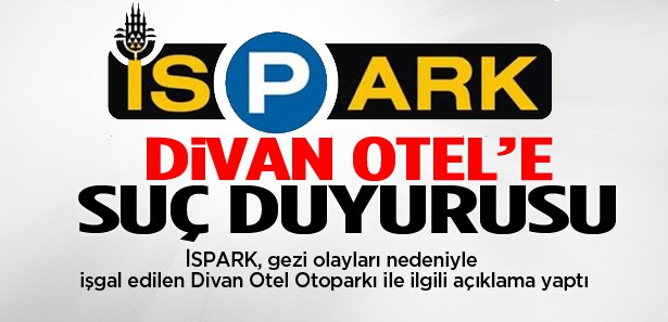 İSPARK'tan Divan Oteli'ne suç duyurusu