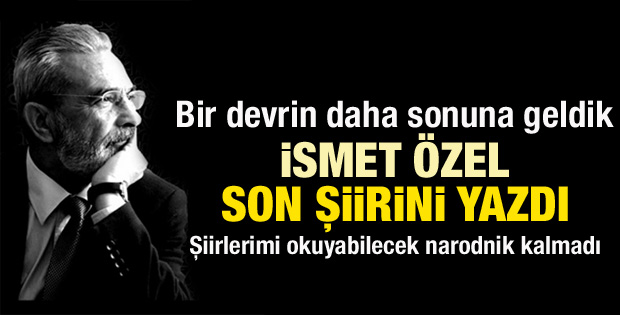 İsmet Özel son şiirini yazdı
