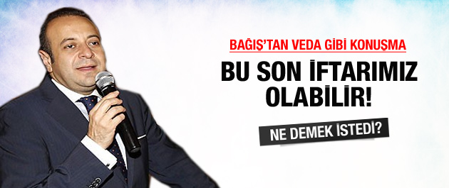 Egemen Bağış'tan veda gibi konuşma
