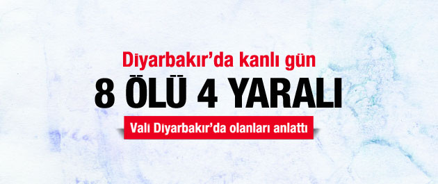Diyarbakır'da kanlı gün: 8 ölü, 4 yaralı