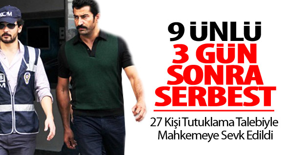 9 Ünlü Serbest, 27 Tutuklama Talebi