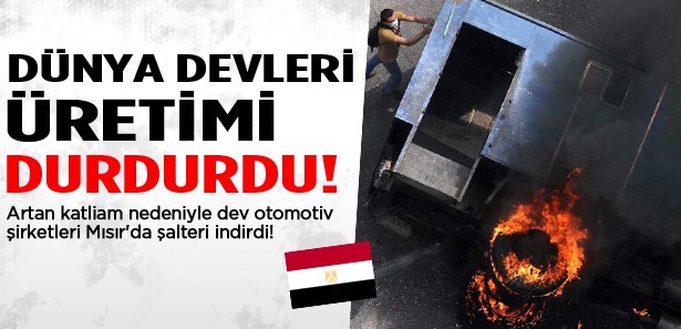 Dünya devleri Mısır'da üretimi durdurdu