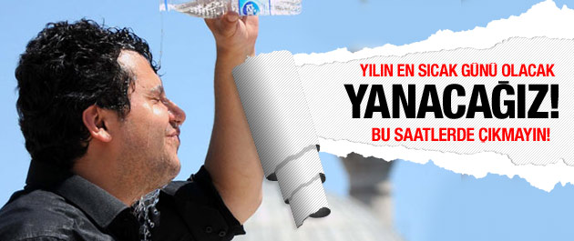 Yarın bu saatlerde dışarı çıkmayın!