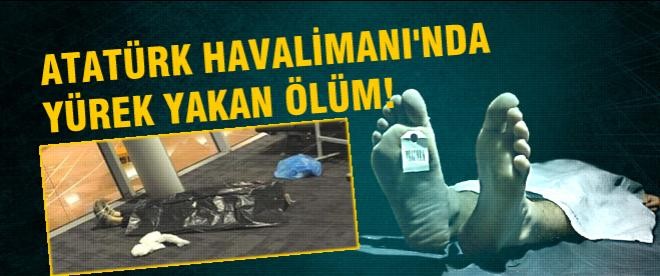 Atatürk Havalimanı'nda yürek yakan ölüm!
