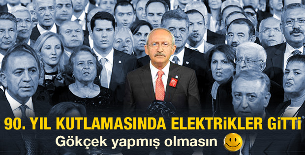 CHP'nin 90. yılı kutlamalarında elektirikler kesildi