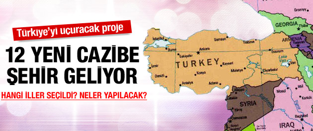 Cazibe merkezli yeni 12 şehir!