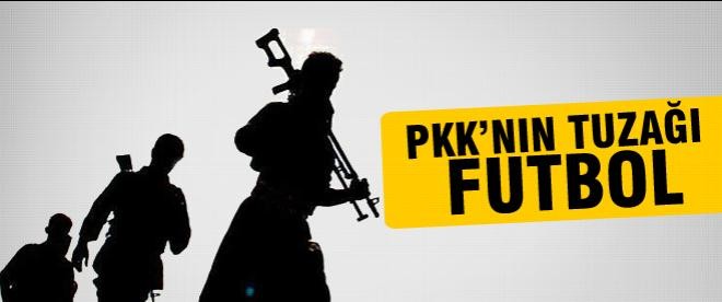 PKK'nın futbol tuzağı