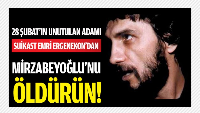 Mirzabeyoğlu’nu öldürün talimatı!