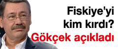 'Fiskiye'yi kim kırdı?' Gökçek açıkladı