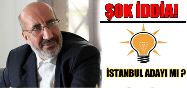 Ak Parti İstanbul adayı Dilipak mı ?