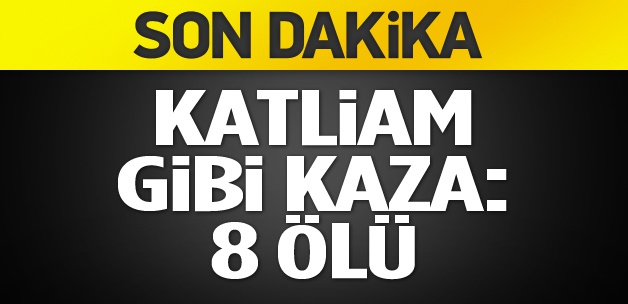 Sivas'ta feci trafik kazası: 8 ölü