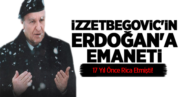 İzzetbegovic'in Erdoğan'a Emaneti