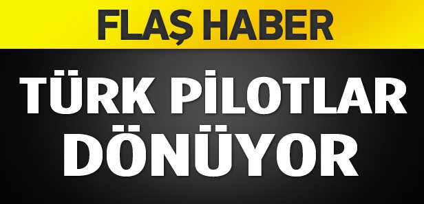 Türk pilotlar dönüyor