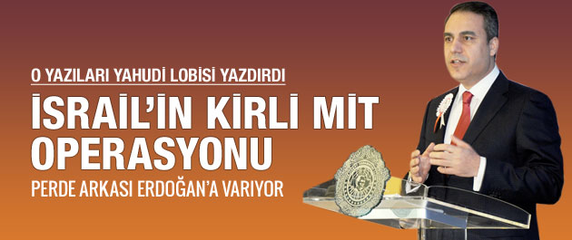 İsrail'den MİT ve Fidan için kirli operasyon