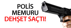 Polis Memuru Dehşet Saçtı!