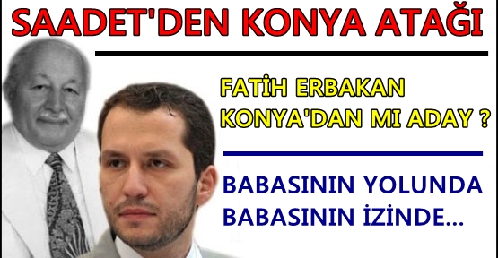 FATİH ERBAKAN KONYADAN MI ADAY ?