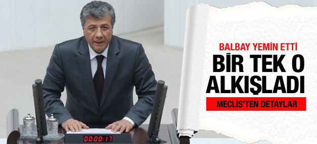 Balbay yemin etti hükümetten bir kişi alkışladı