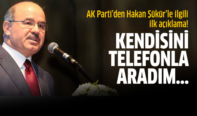 Şükür'ün istifasına Ak Parti'den ilk yorum