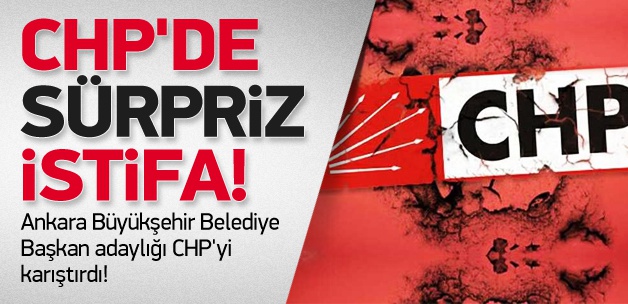 CHP'de beklenmedik istifa!