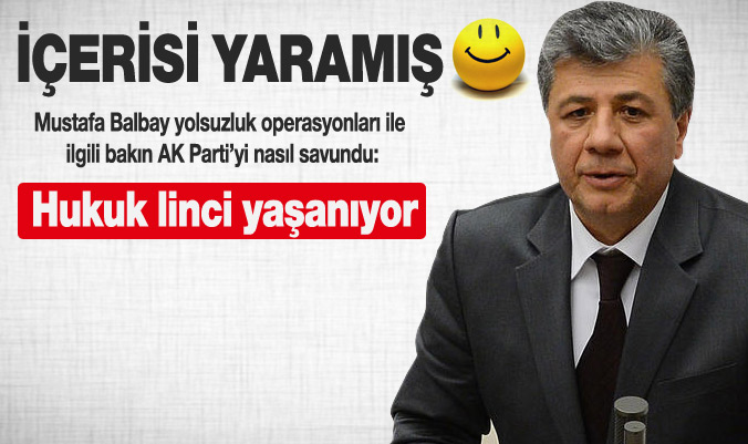 Balbay'dan şaşırtan yolsuzluk operasyonu yorumu