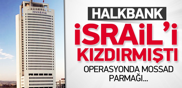 Halkbank, İsrail'i neden kızdırmıştı?
