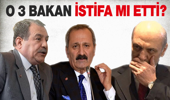 3 BAKAN İSTİFA ETTİ İDDİASI!