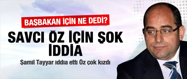 Olay savcı Öz, Başbakan için ne dedi?
