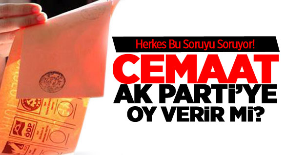 Cemaat CHP'ye Oy Vermez Çünkü...