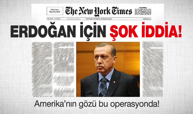 New York Times'tan Erdoğan için şok iddia!