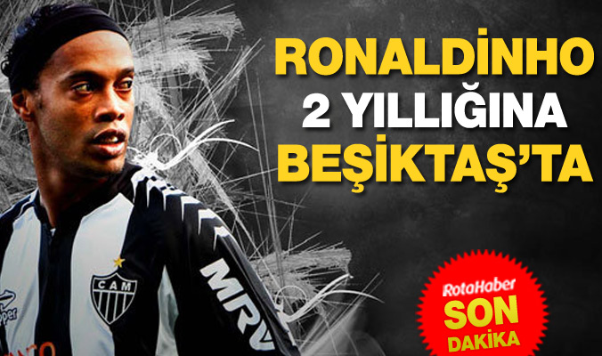 Ronaldinho 2 yıllığına Beşiktaş'ta