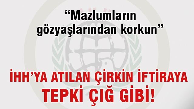 İHH'ya atılan çirkin iftiraya tepki çığ gibi!