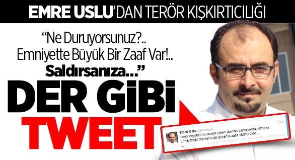 Emre Uslu’dan Terör Kışkırtıcılığı