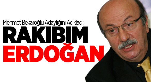 Bekaroğlu: Rakibim Erdoğan