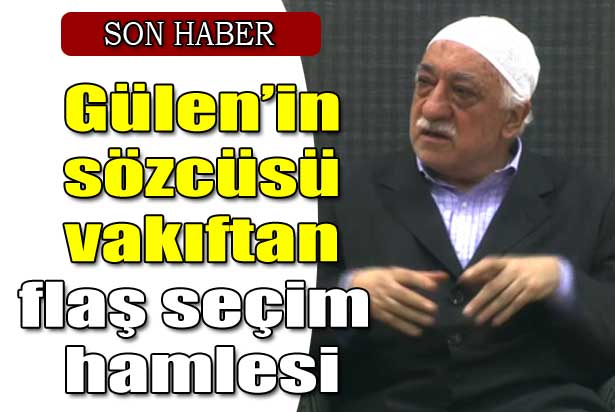 Gülen'in sözcüsü vakıftan seçim hamlesi