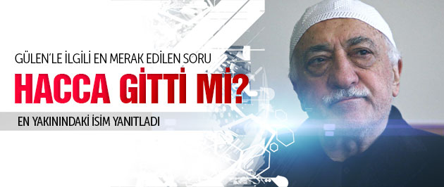 Fethullah Gülen hacca gitti mi?
