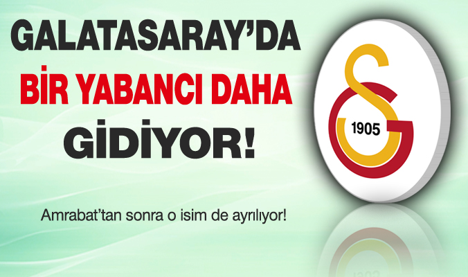 Galatasaray'da bir yabancı daha gitti