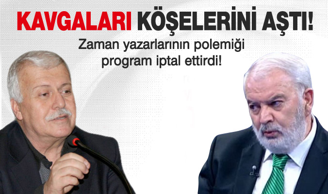 Zaman yazarlarının kavgası program iptal ettirdi