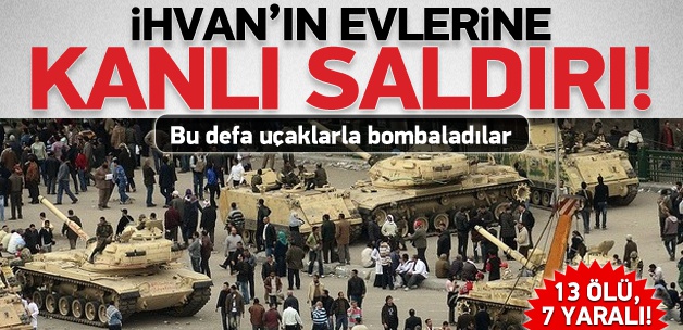 İhvan'ın evlerine kanlı operasyon