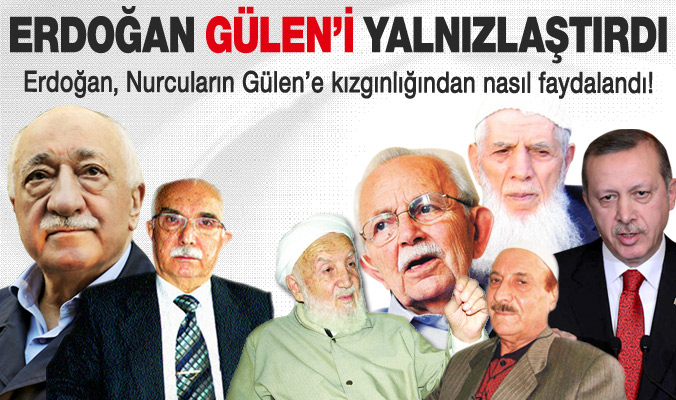 Erdoğan Gülen'i Nurcular içinde yalnızlaştırdı