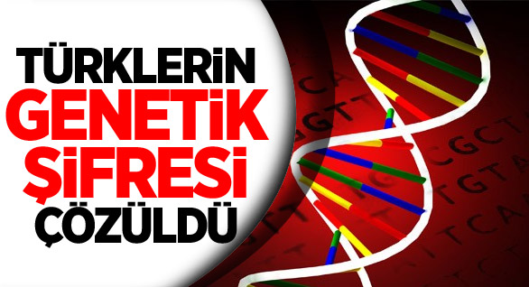 Türklerin Genetik Şifresi Çözüldü