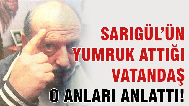 Sarıgül'ün yumruk attığı vatandaş o anları anlattı!