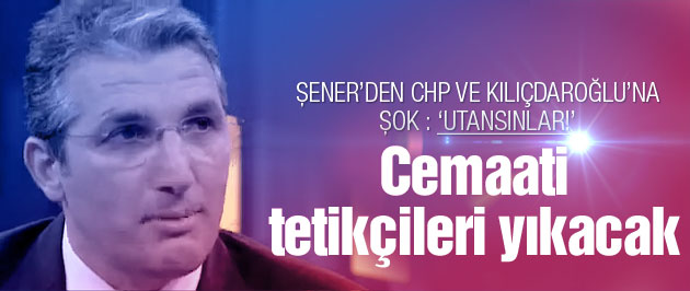 Nedim Şener'den Cemaat ve CHP bombası