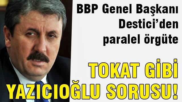 Destici'den paralel örgüte Yazıcıoğlu sorusu!