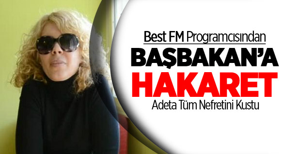 Best FM Programcısından Başbakan'a Hakaret