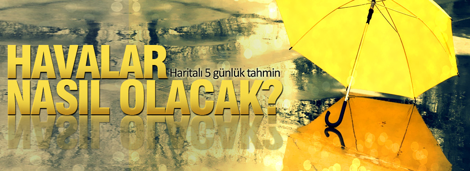 Havalar nasıl olacak?