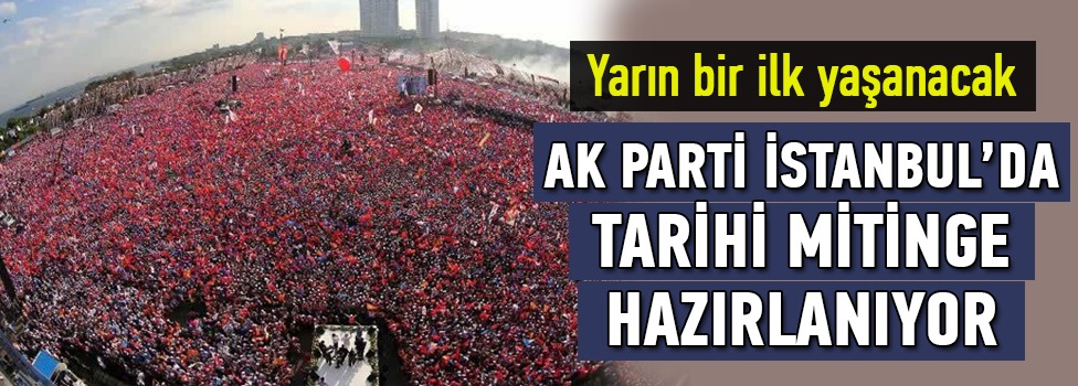 AK Parti Yenikapı dev mitinge hazırlanıyor