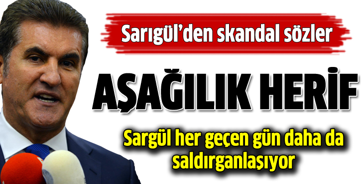 Sarıgül'den şoke eden sözler: Aşağılık herif